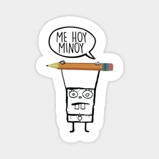 Me Hoy Minoy Magnet