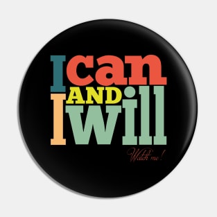 I Can and I Will. Watch Me! Pin