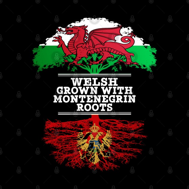 Welsh Grown With Montenegrin Roots - Gift for Montenegrin With Roots From Montenegro by Country Flags