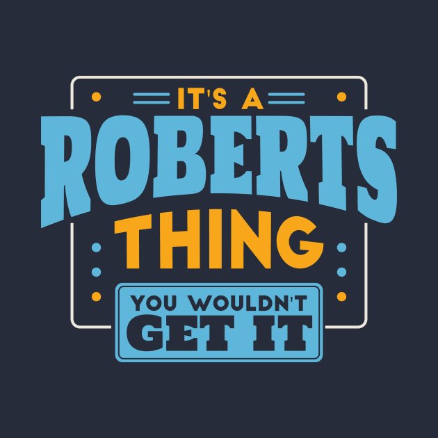 It's a Roberts Thing, You Wouldn't Get It // Roberts Family Last Name by Now Boarding