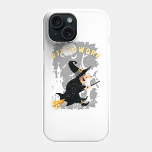 Funny Off to Work Witch Gifts Phone Case