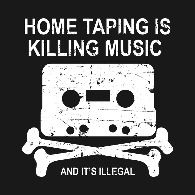 Home Taping Is Killing Music by n23tees