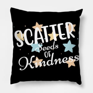 Scatter Seeds Of Kindness. Inspirational Quote. Pillow