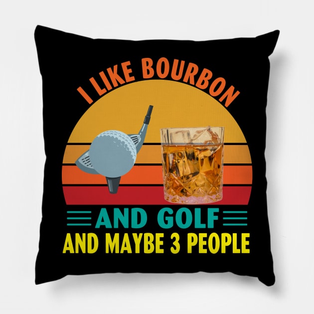 I Like Bourbon and Golf and Maybe 3 People Pillow by Spit in my face PODCAST