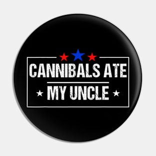 Cannibals Ate My Uncle Biden Funny Saying Pin