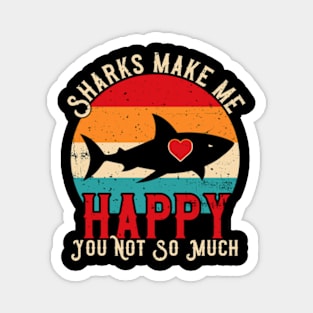 Sharks Make Me Happy You Not So Much Magnet