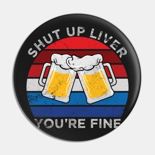 Shut Up Liver You're Fine 4th of July Party Pin