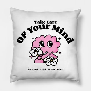 Take Care of Your Mind - Mental Health Matters Pillow