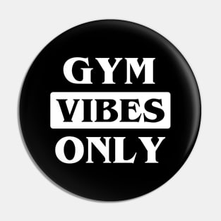 Gym Vibes Only Pin