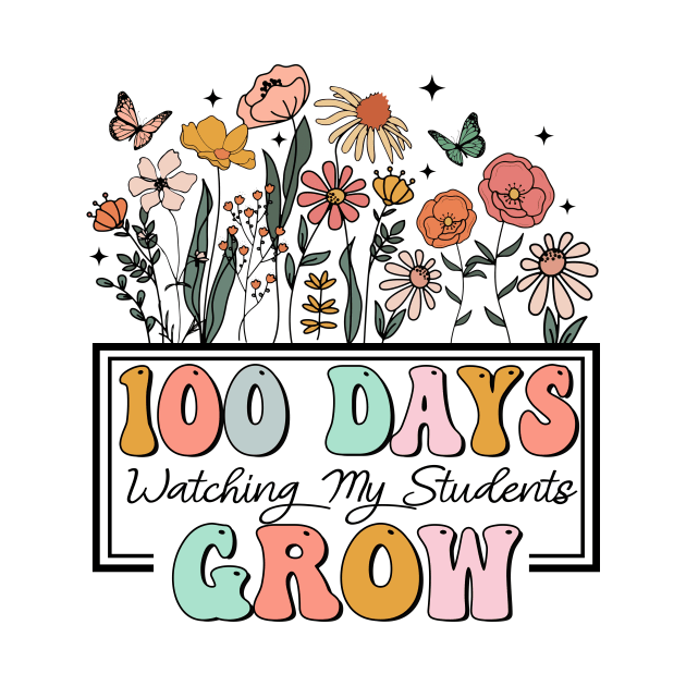 100 Days Watching My Students Grow, 100th Day Of School, 100 Days Of Doing Teacher Things, Teacher Wildflower by artbyhintze