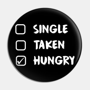 Single Taken Hungry - Funny Food Lover Quotes Pin