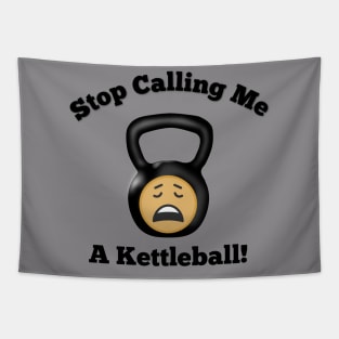 Stop Calling Me a Kettleball Tapestry