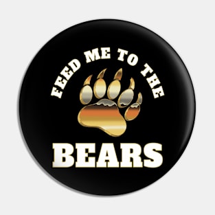 Feed me to the Bears - Metallic Bear Pride Design Pin