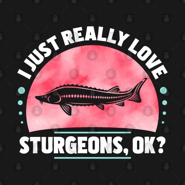 I Just Really Love Sturgeons by White Martian