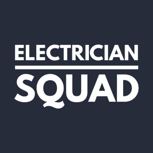 ELECTRICIAN SQUAD - electrician quotes sayings jobs T-Shirt