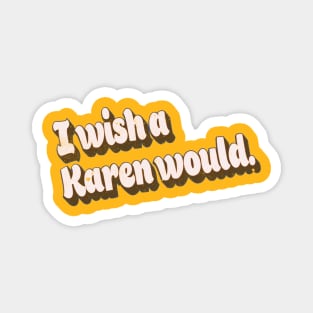 Vintage Retro Style Funny I Wish A Karen Would Retro Graphic Magnet