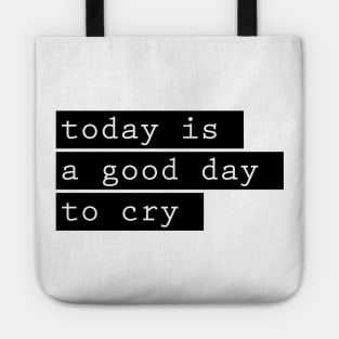 today is a good day to cry Tote