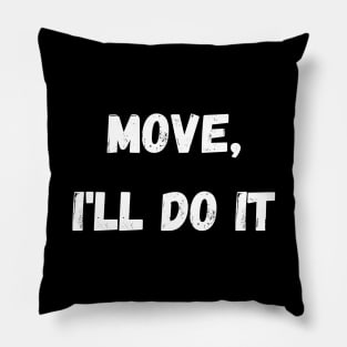 move, ill do it Pillow