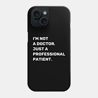 I'm Not a Doctor. Just a Professional Patient. | Quotes | White | Black Phone Case