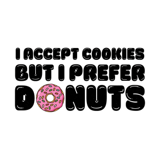 I accept cookies but I prefer donuts T-Shirt