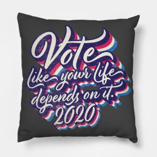 Vote like your life depends on it Pillow