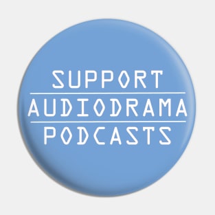 Support AudioDrama Podcasts Pin