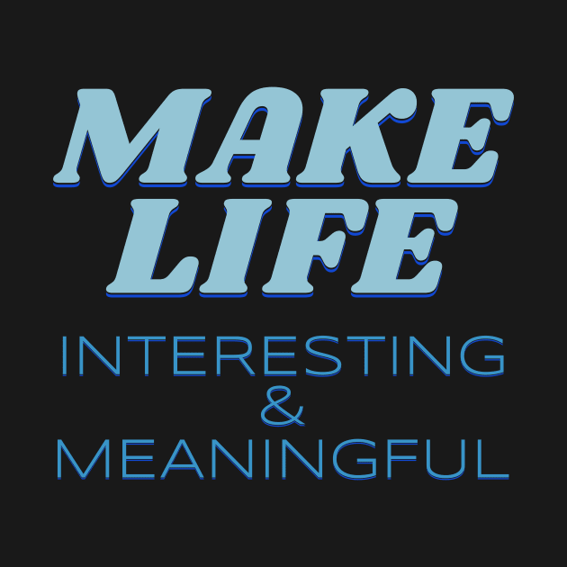 Make Life Interesting Meaningful Quote Motivational Inspirational by Cubebox