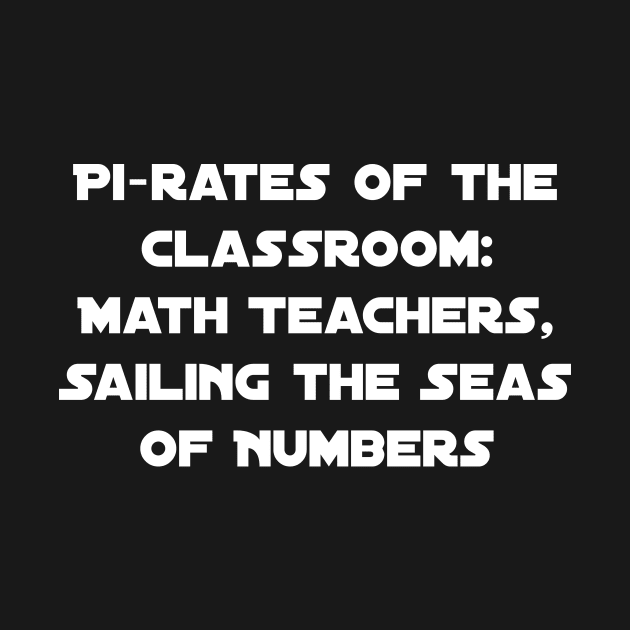 Pi-rates of the Classroom: Math Teachers, Sailing the Seas of Numbers by lukelux