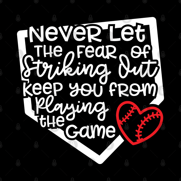 Never Let The Fear Of Striking Out Keep You From Playing The Game Baseball Softball by GlimmerDesigns