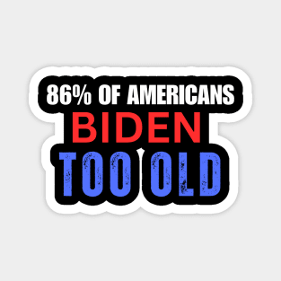 86% OF AMERICANS BIDEN IS TOO OLD Magnet