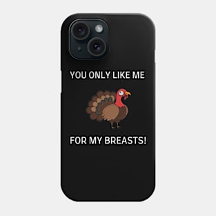 YOU ONLY LIKE ME FOR MY BREASTS Phone Case