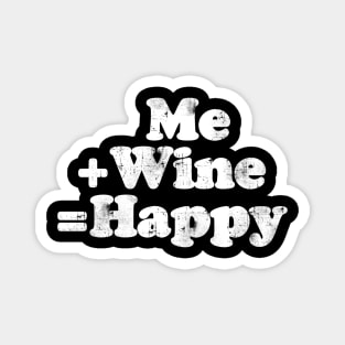 Me plus wine equals happy.  [Faded] Magnet