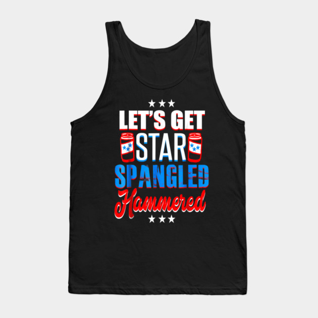 4th of July USA Lets get Star spangled hammered US Flag  Tank Top