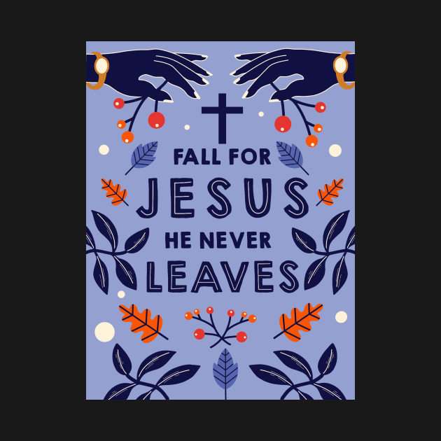 Fall for Jesus he never leaves by DreamPassion