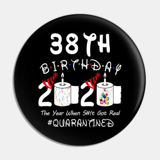 38th Birthday 2020 The Year When Shit Got Real Quarantined Pin