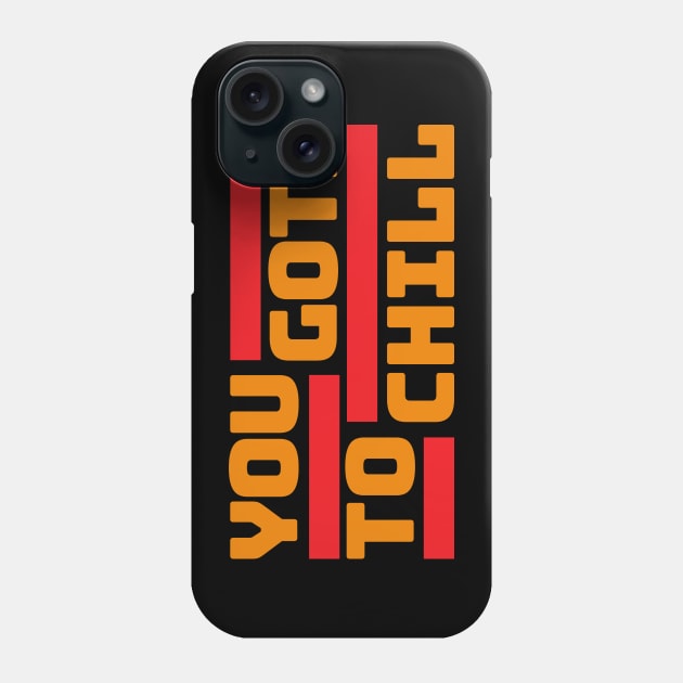 You Gots to Chill (Hot Version) Phone Case by DIGABLETEEZ