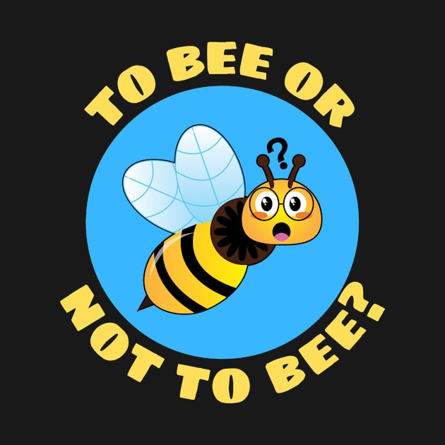 To Bee Or Not To Be | Bee Pun by Allthingspunny