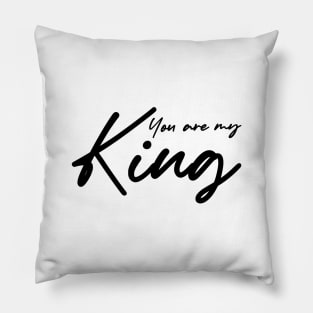 You are my King , girlfriend holiday  , girlfriend Pillow