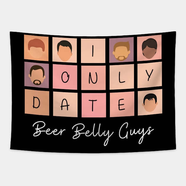 I Only Date Beer Belly Guys Tapestry by fattysdesigns