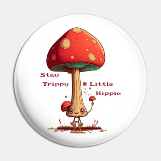 Stay Trippy Little Hippie Mushroom Dude Pin