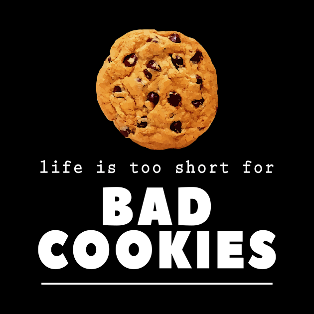 Baker Life Is Too Short For Bad Cookies Bakery Owner Gift by twizzler3b