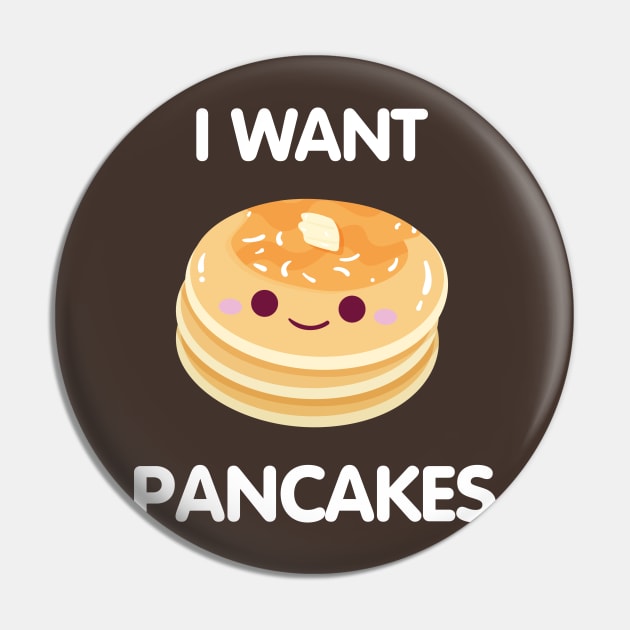 I WANT PANCAKES Pin by nmcreations