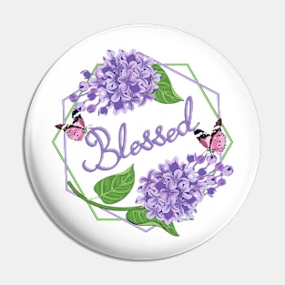 Blessed - Lilacs Flowers Pin