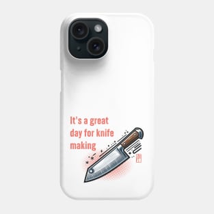 It's a Great Day for Knife Making - Knives are my passion - I love knife - Chef's knife Phone Case