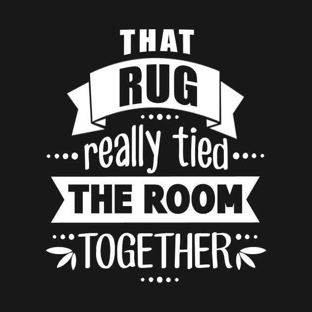 That Rug Tied the Room by Tees by Ginger