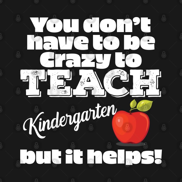 Kindergarten Teacher - Crazy To Teach Kindergarten by Kudostees