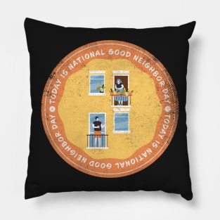 Today is National Good Neighbor Day Badge Pillow