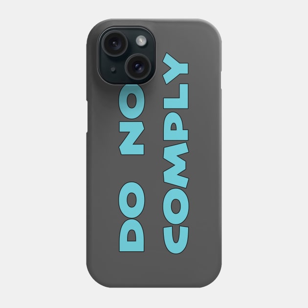 Do Not Comply Phone Case by BlimpCo