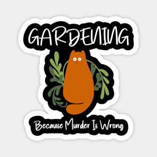 Gardening Because Murder Is Wrong Funny Cat Magnet