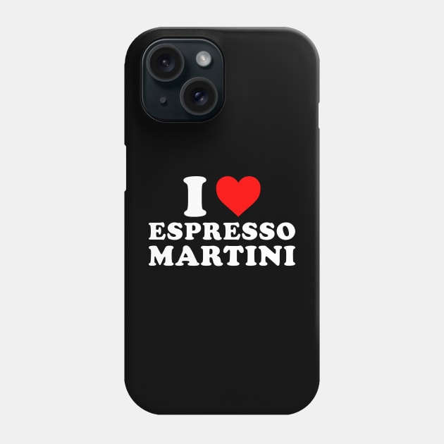 I Love Espresso Martini Phone Case by EnarosaLinda XY